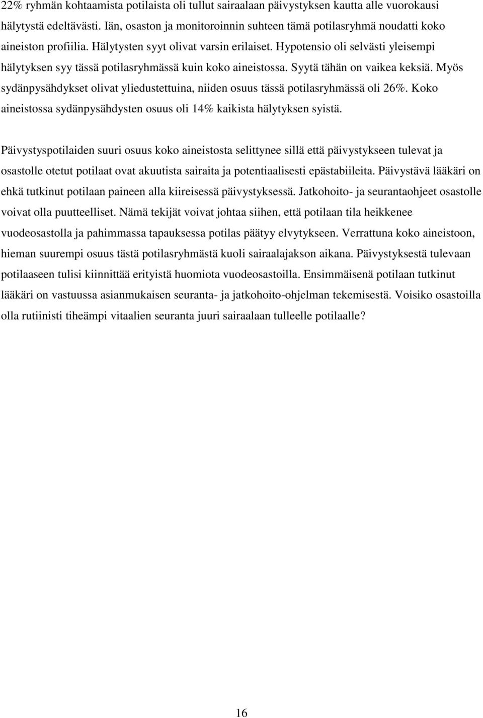 Hypotensio oli selvästi yleisempi hälytyksen syy tässä potilasryhmässä kuin koko aineistossa. Syytä tähän on vaikea keksiä.