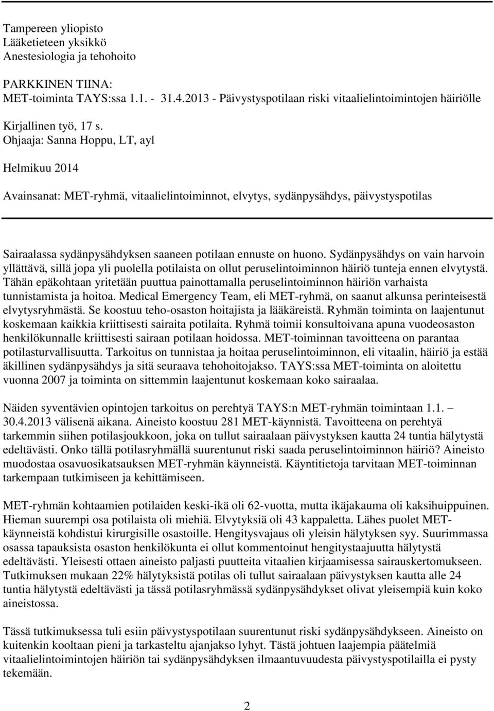 Ohjaaja: Sanna Hoppu, LT, ayl Helmikuu 2014 Avainsanat: MET-ryhmä, vitaalielintoiminnot, elvytys, sydänpysähdys, päivystyspotilas Sairaalassa sydänpysähdyksen saaneen potilaan ennuste on huono.