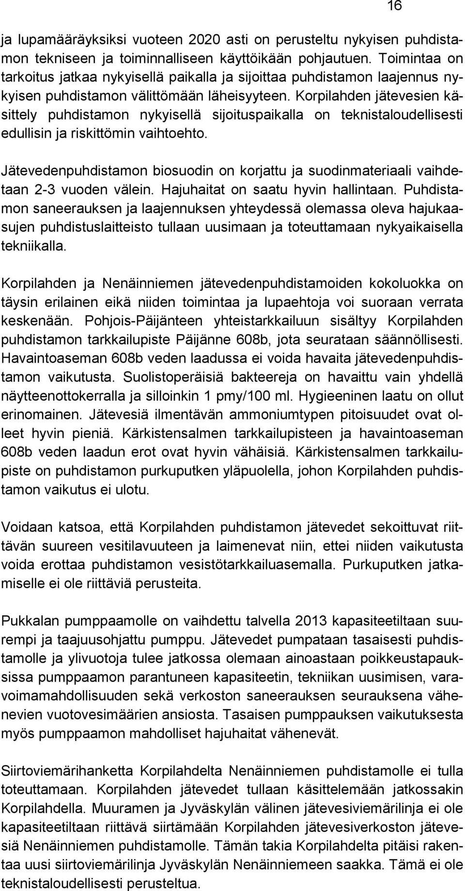 Korpilahden jätevesien käsittely puhdistamon nykyisellä sijoituspaikalla on teknistaloudellisesti edullisin ja riskittömin vaihtoehto.