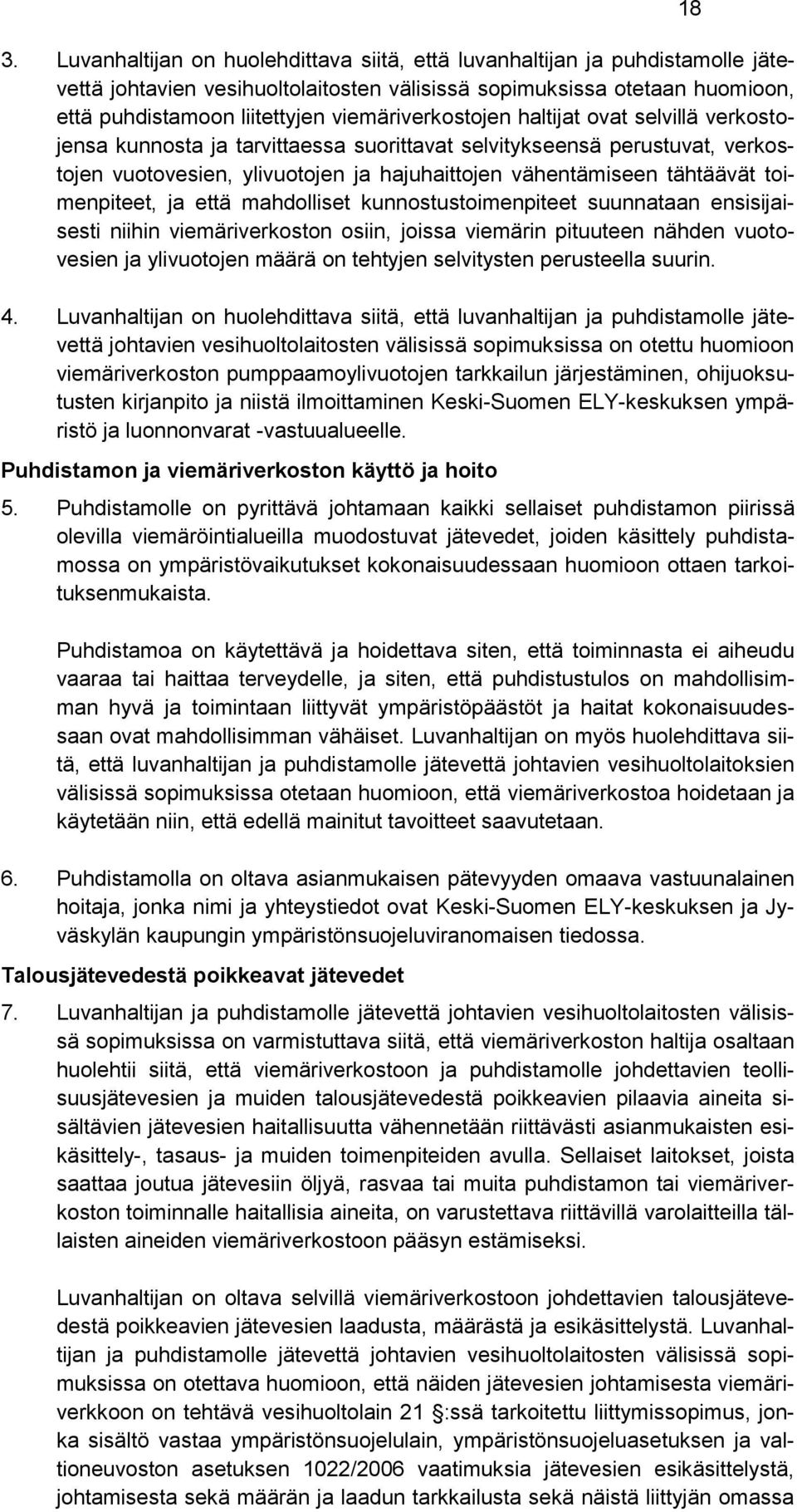 toimenpiteet, ja että mahdolliset kunnostustoimenpiteet suunnataan ensisijaisesti niihin viemäriverkoston osiin, joissa viemärin pituuteen nähden vuotovesien ja ylivuotojen määrä on tehtyjen