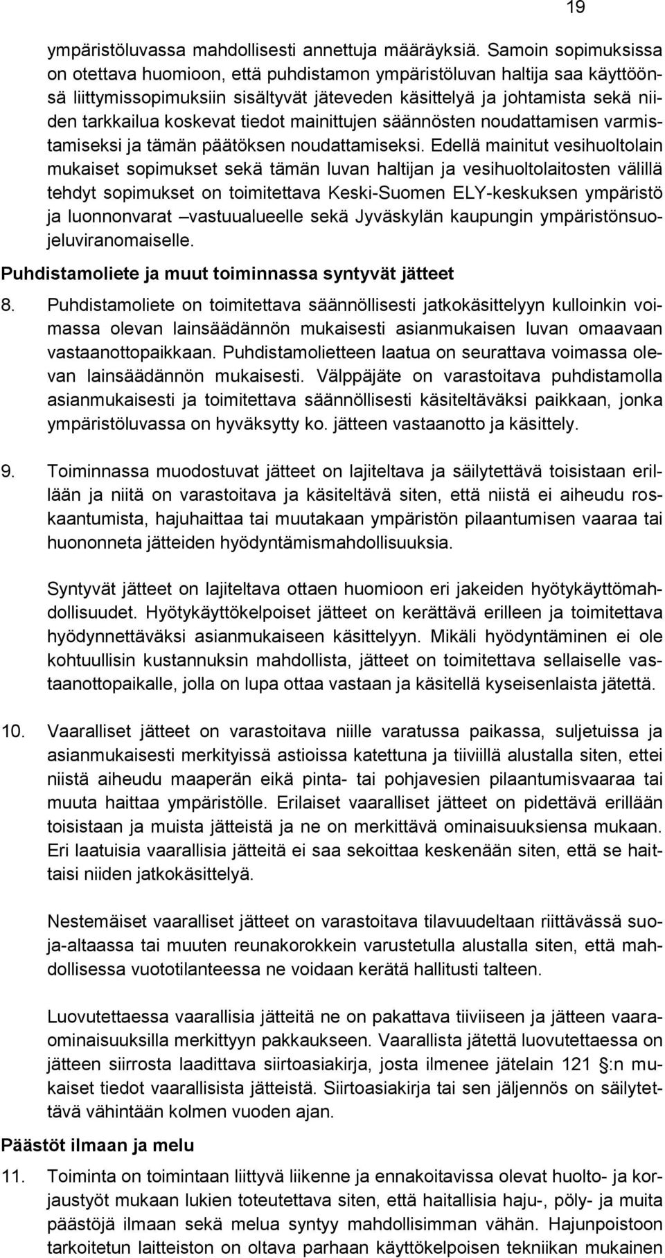 tiedot mainittujen säännösten noudattamisen varmistamiseksi ja tämän päätöksen noudattamiseksi.