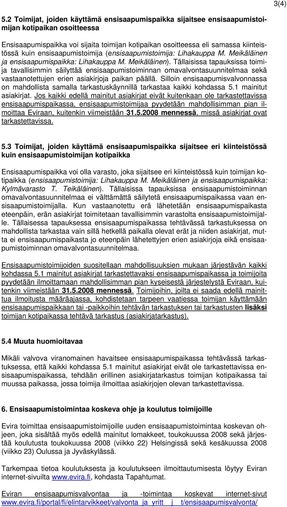 ensisaapumistoimija (ensisaapumistoimija: Lihakauppa M. Meikäläinen ja ensisaapumispaikka: Lihakauppa M. Meikäläinen).