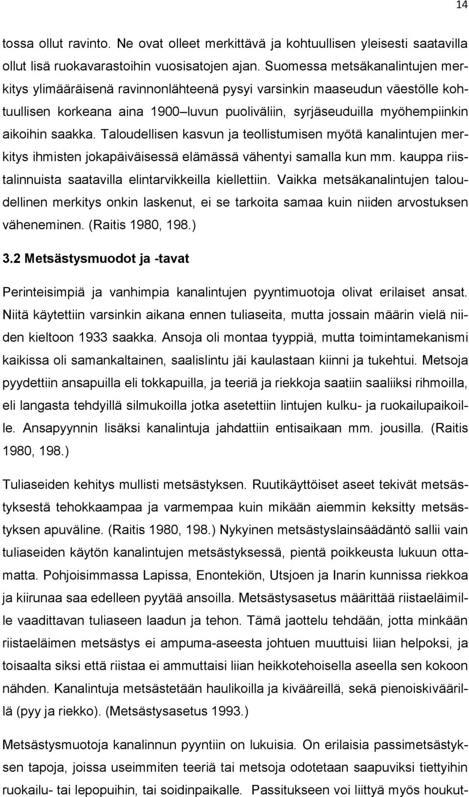 Taloudellisen kasvun ja teollistumisen myötä kanalintujen merkitys ihmisten jokapäiväisessä elämässä vähentyi samalla kun mm. kauppa riistalinnuista saatavilla elintarvikkeilla kiellettiin.