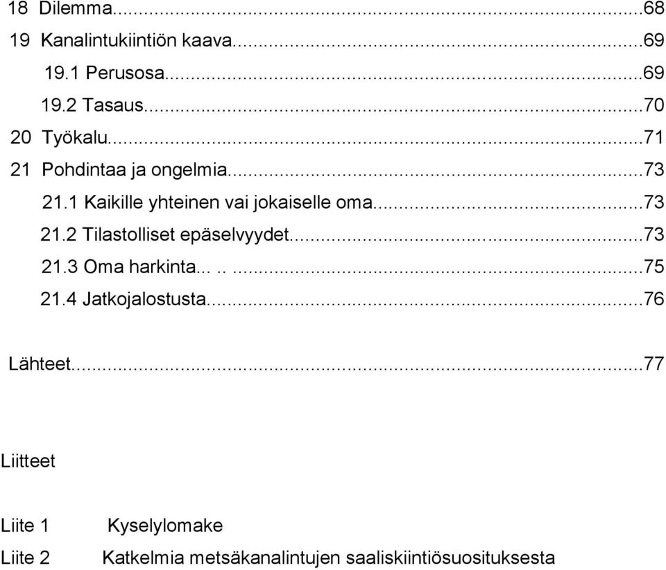 ..73 21.2 Tilastolliset epäselvyydet...73 21.3 Oma harkinta........75 21.4 Jatkojalostusta.