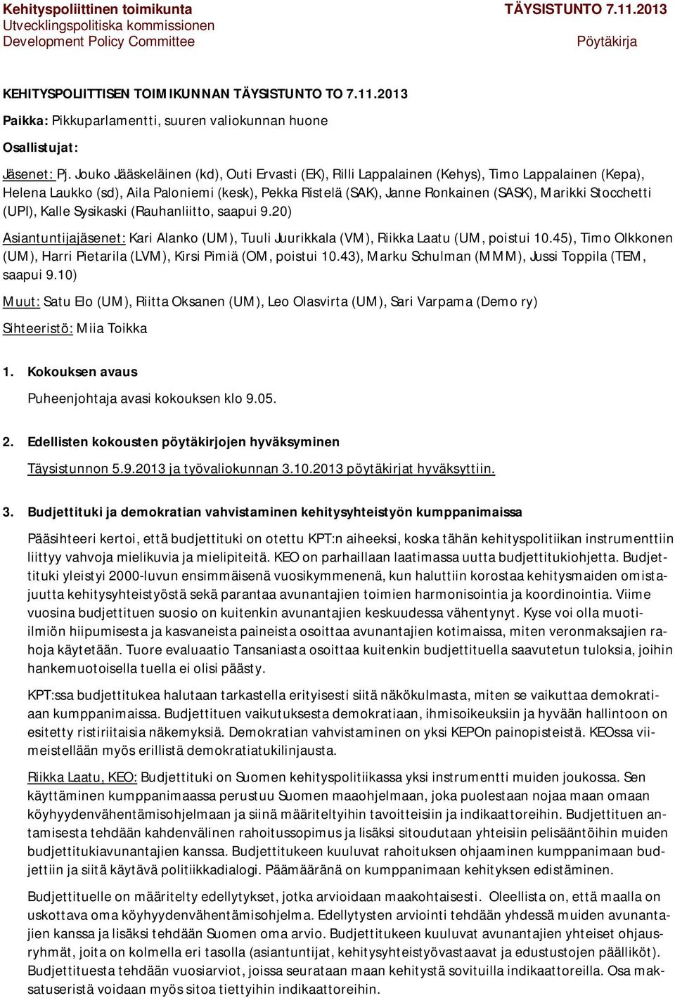 Stocchetti (UPI), Kalle Sysikaski (Rauhanliitto, saapui 9.20) Asiantuntijajäsenet: Kari Alanko (UM), Tuuli Juurikkala (VM), Riikka Laatu (UM, poistui 10.
