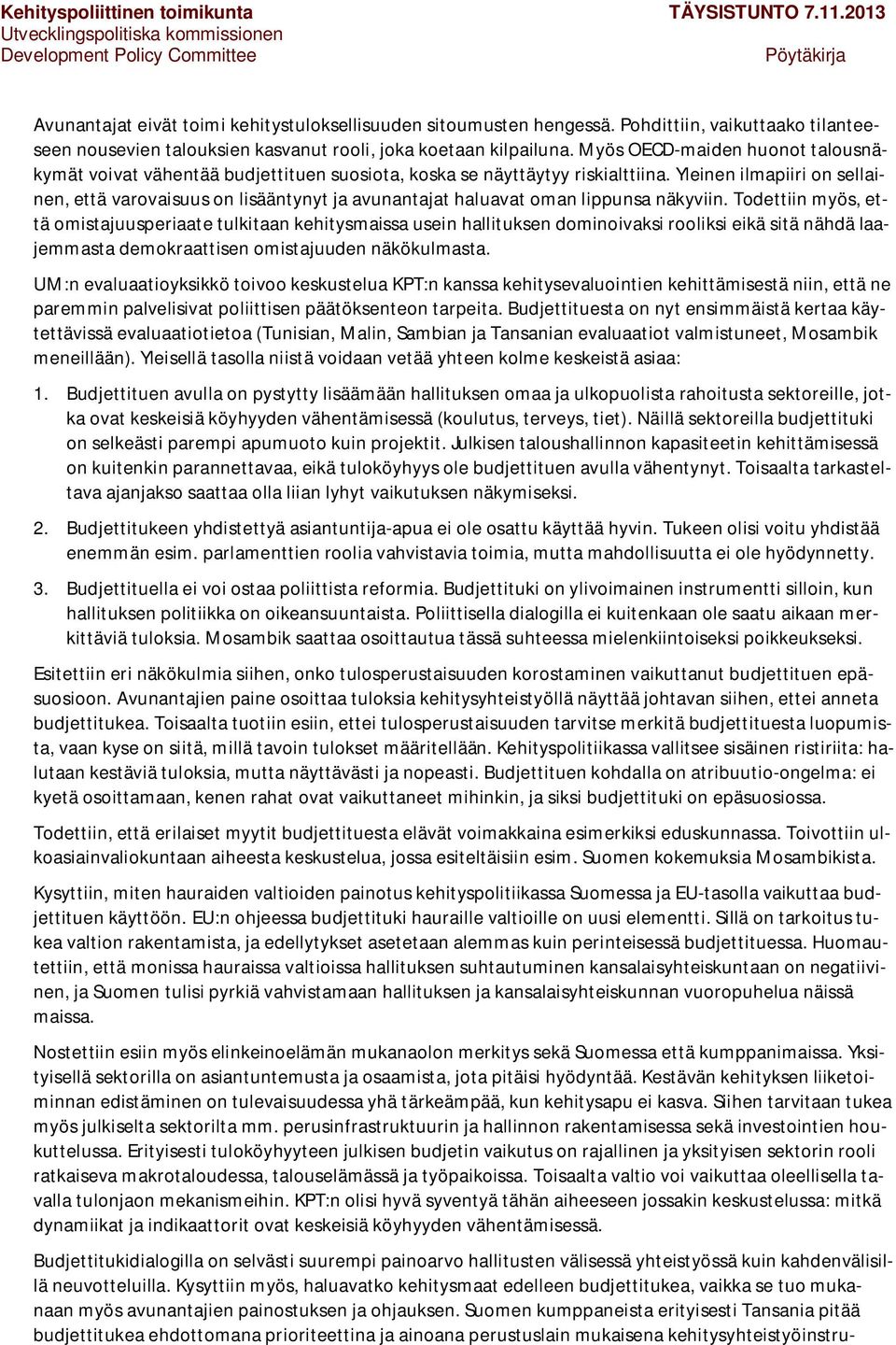 Yleinen ilmapiiri on sellainen, että varovaisuus on lisääntynyt ja avunantajat haluavat oman lippunsa näkyviin.