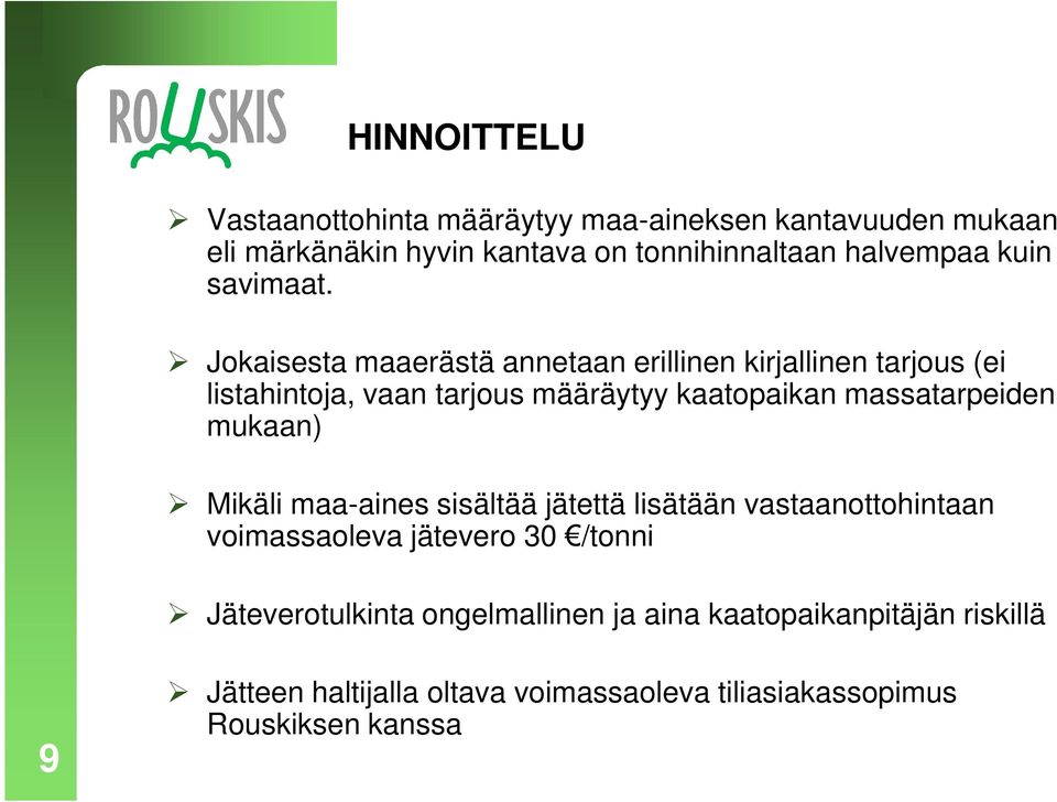 Jokaisesta maaerästä annetaan erillinen kirjallinen tarjous (ei listahintoja, vaan tarjous määräytyy kaatopaikan massatarpeiden