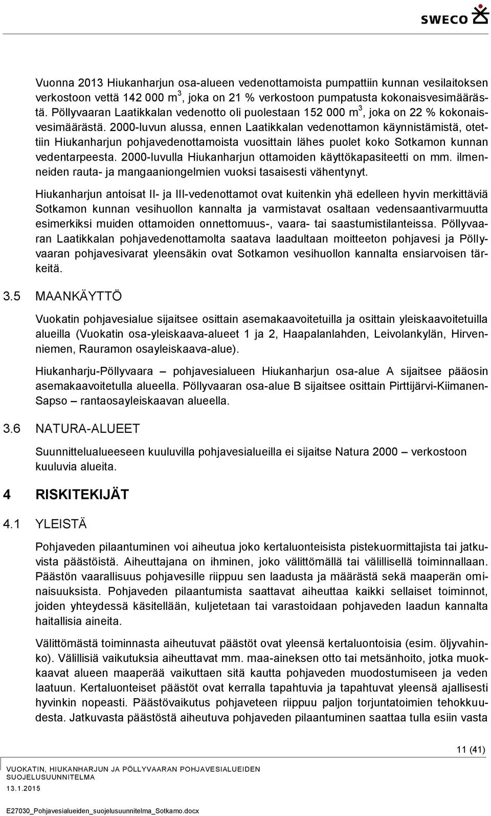 2000-luvun alussa, ennen Laatikkalan vedenottamon käynnistämistä, otettiin Hiukanharjun pohjavedenottamoista vuosittain lähes puolet koko Sotkamon kunnan vedentarpeesta.