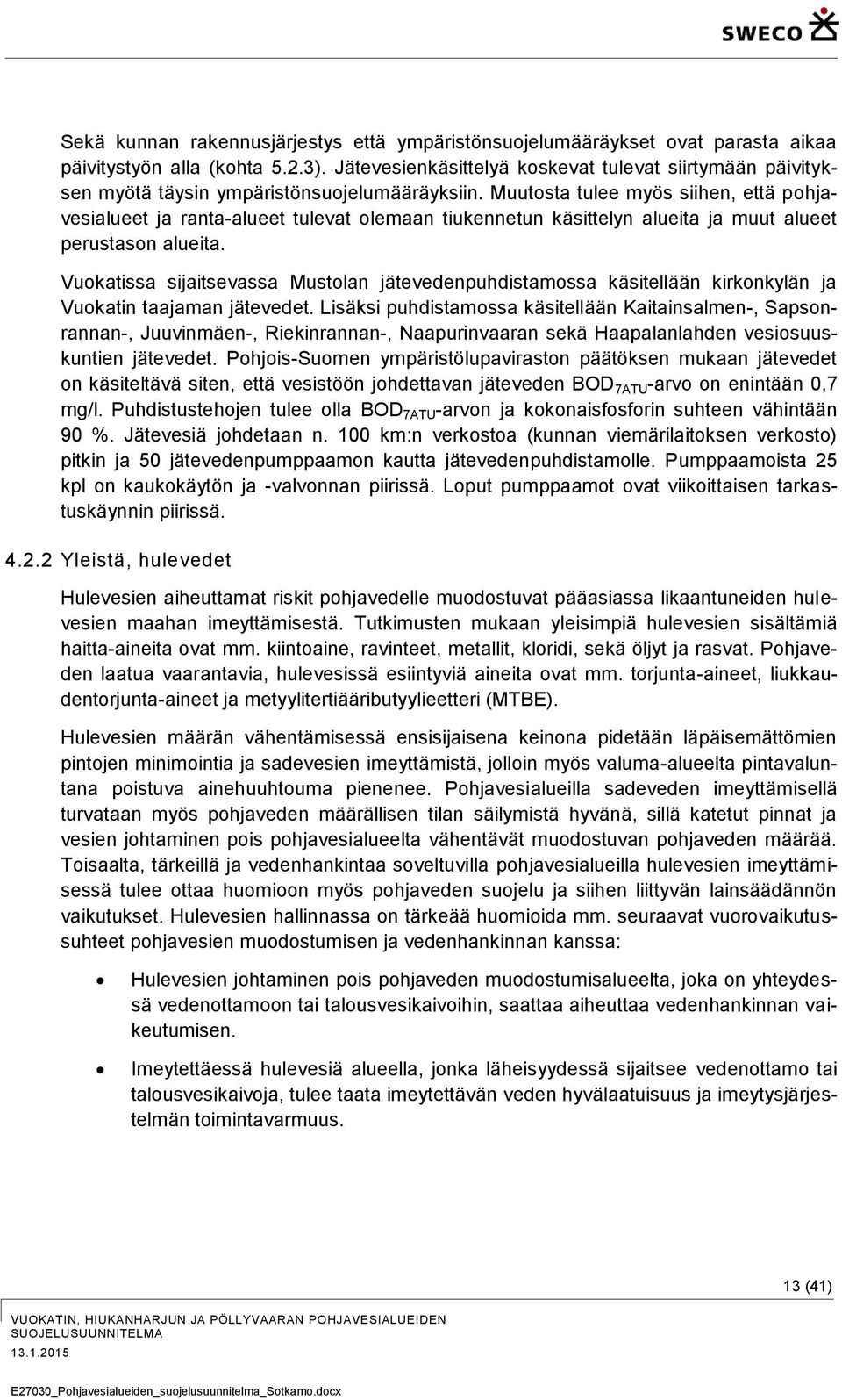 Muutosta tulee myös siihen, että pohjavesialueet ja ranta-alueet tulevat olemaan tiukennetun käsittelyn alueita ja muut alueet perustason alueita.