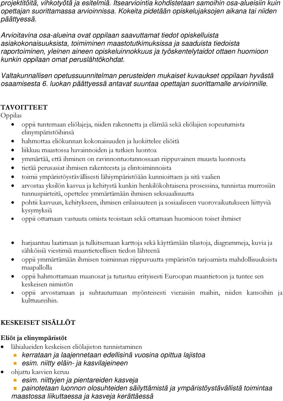 työskentelytaidot ottaen huomioon kunkin oppilaan omat peruslähtökohdat. Valtakunnallisen opetussuunnitelman perusteiden mukaiset kuvaukset oppilaan hyvästä osaamisesta 6.