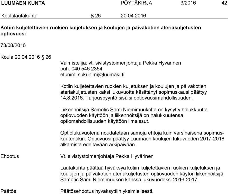 2016. Tarjouspyyntö sisälsi optiovuosimahdollisuuden.