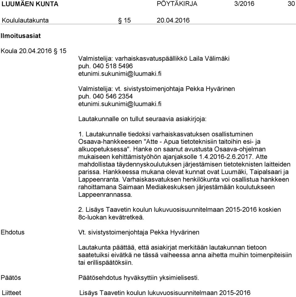 Lautakunnalle tiedoksi varhaiskasvatuksen osallistuminen Osaava-hankkeeseen "Atte - Apua tietoteknisiin taitoihin esi- ja alkuopetuksessa".