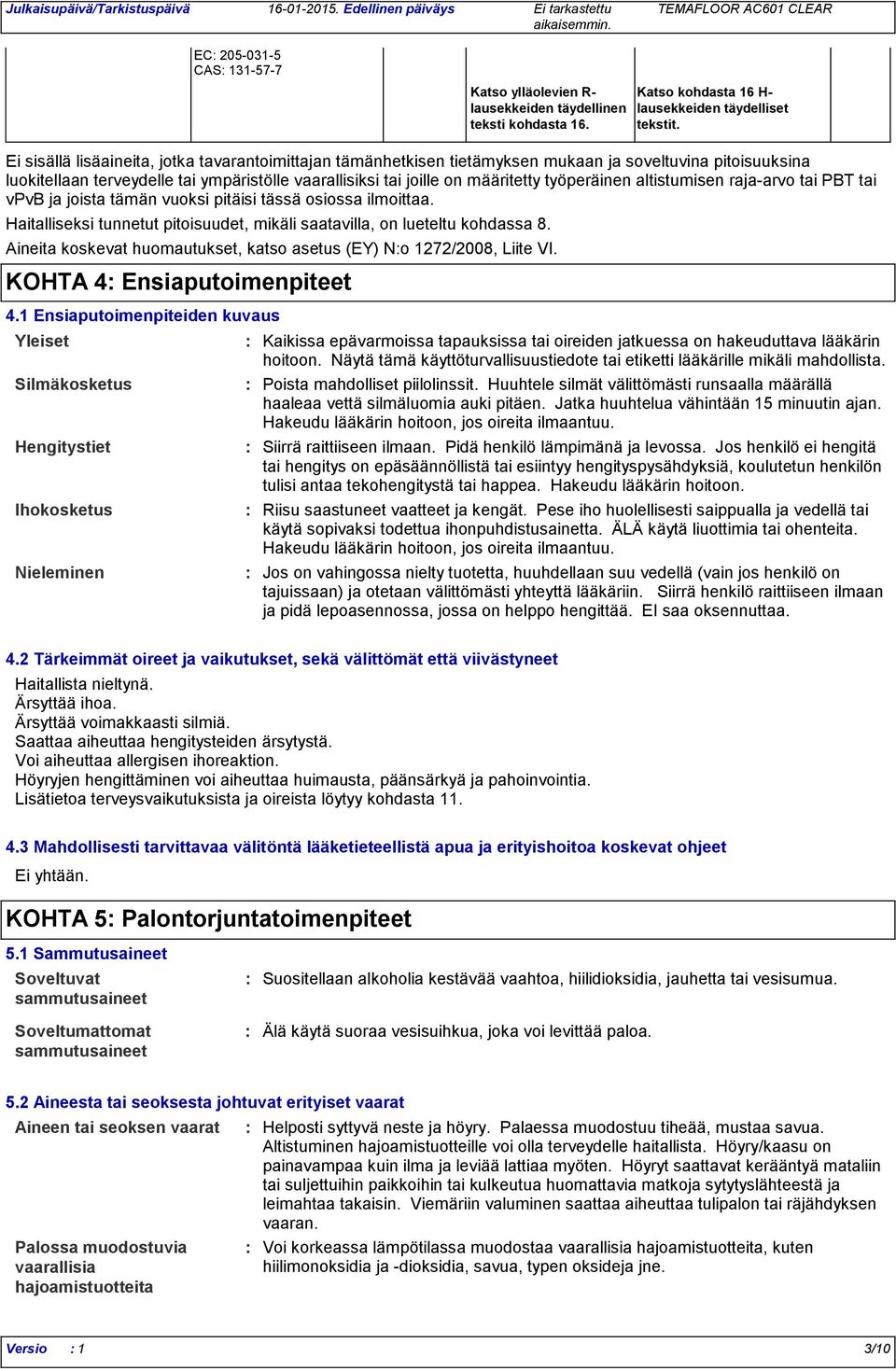 työperäinen altistumisen raja-arvo tai PBT tai vpvb ja joista tämän vuoksi pitäisi tässä osiossa ilmoittaa. Haitalliseksi tunnetut pitoisuudet, mikäli saatavilla, on lueteltu kohdassa 8.