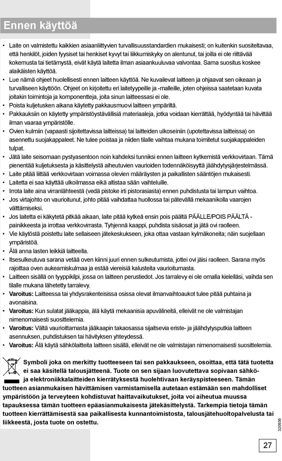 Lue nämä ohjeet huolellisesti ennen laitteen käyttöä. Ne kuvailevat laitteen ja ohjaavat sen oikeaan ja turvalliseen käyttöön.