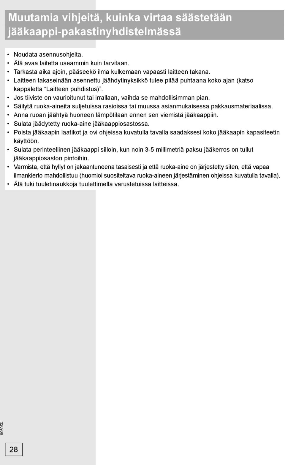 Jos tiiviste on vaurioitunut tai irrallaan, vaihda se mahdollisimman pian. Säilytä ruoka-aineita suljetuissa rasioissa tai muussa asianmukaisessa pakkausmateriaalissa.