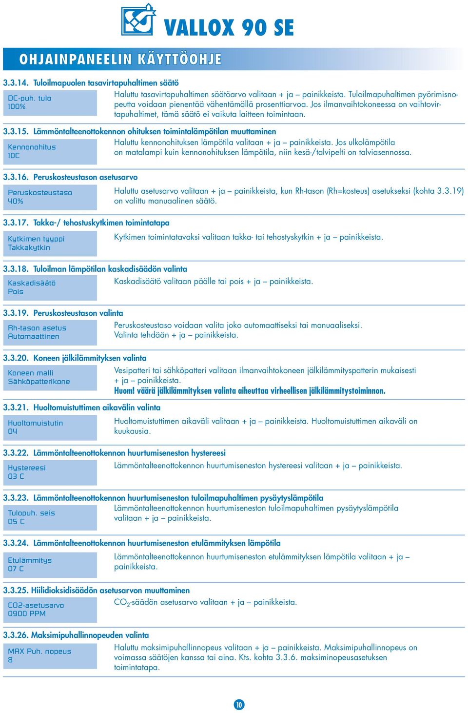 Lämmöntalteenottokennon ohituksen toimintalämpötilan muuttaminen Haluttu kennonohituksen lämpötila valitaan + ja painikkeista.