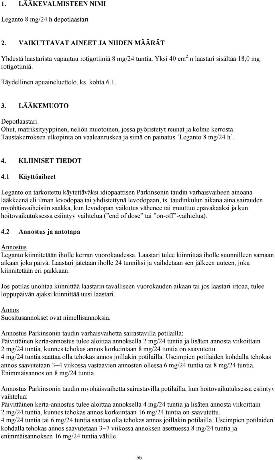 Ohut, matriksityyppinen, neliön muotoinen, jossa pyöristetyt reunat ja kolme kerrosta. Taustakerroksen ulkopinta on vaaleanruskea ja siinä on painatus Leganto 8 mg/24 h. 4. KLIINISET TIEDOT 4.