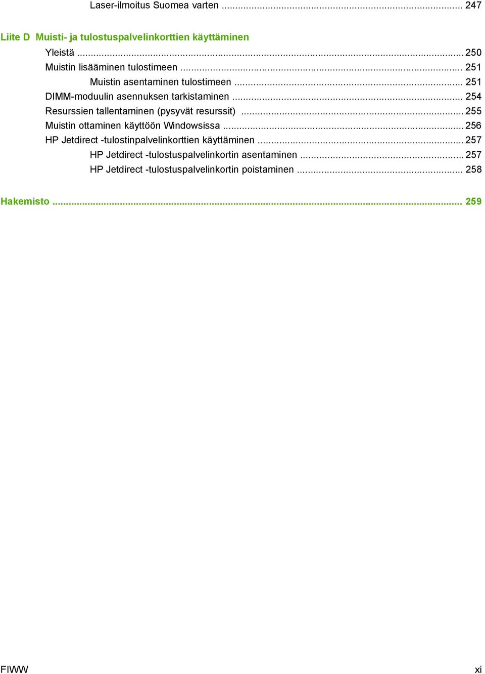 .. 254 Resurssien tallentaminen (pysyvät resurssit)... 255 Muistin ottaminen käyttöön Windowsissa.
