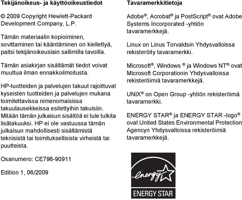 HP-tuotteiden ja palvelujen takuut rajoittuvat kyseisten tuotteiden ja palvelujen mukana toimitettavissa nimenomaisissa takuulausekkeissa esitettyihin takuisiin.