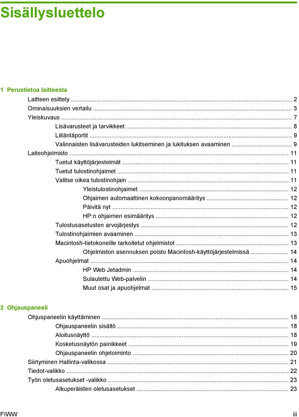 .. 11 Yleistulostinohjaimet... 12 Ohjaimen automaattinen kokoonpanomääritys... 12 Päivitä nyt... 12 HP:n ohjaimen esimääritys... 12 Tulostusasetusten arvojärjestys... 12 Tulostinohjaimien avaaminen.