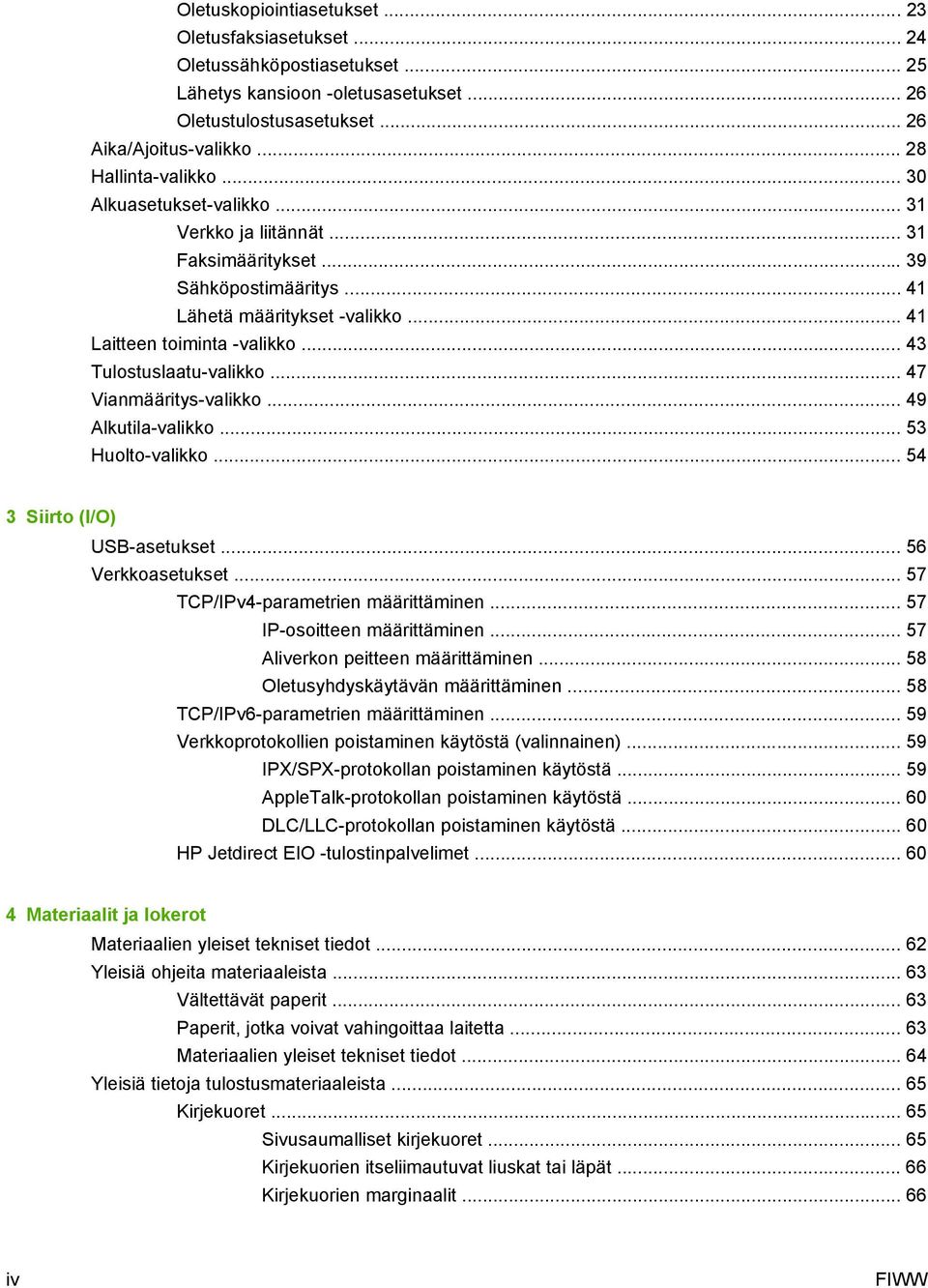 .. 43 Tulostuslaatu-valikko... 47 Vianmääritys-valikko... 49 Alkutila-valikko... 53 Huolto-valikko... 54 3 Siirto (I/O) USB-asetukset... 56 Verkkoasetukset... 57 TCP/IPv4-parametrien määrittäminen.