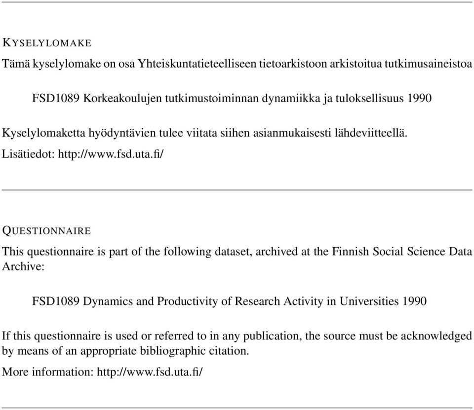 fi/ QUESTIONNAIRE This questionnaire is part of the following dataset, archived at the Finnish Social Science Data Archive: FSD1089 Dynamics and Productivity of Research