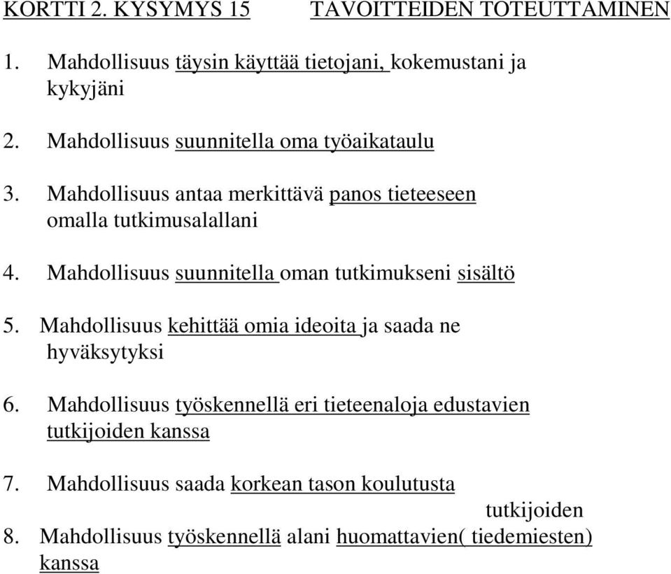 Mahdollisuus suunnitella oman tutkimukseni sisältö 5. Mahdollisuus kehittää omia ideoita ja saada ne hyväksytyksi 6.