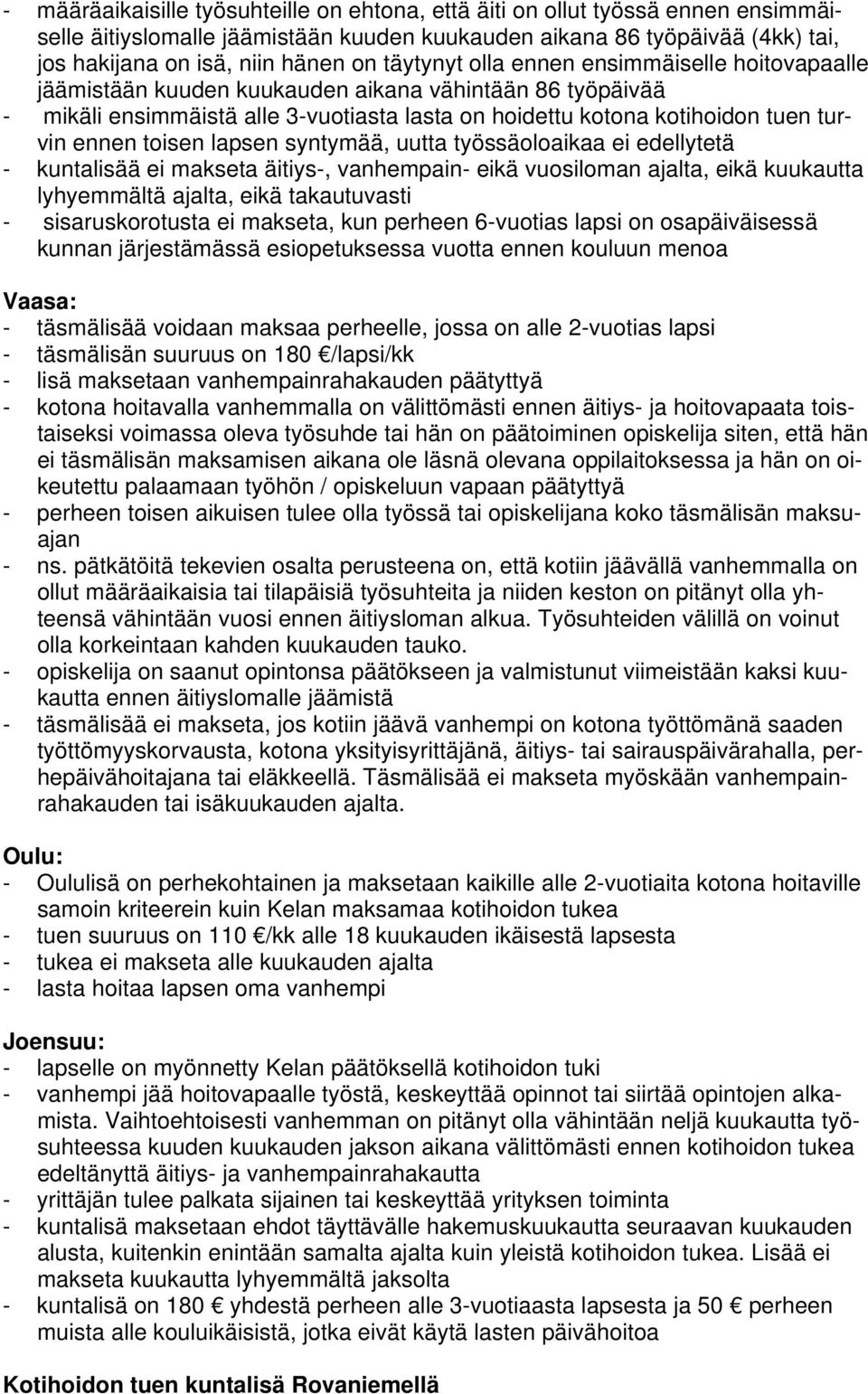 toisen lapsen syntymää, uutta työssäoloaikaa ei edellytetä - kuntalisää ei makseta äitiys-, vanhempain- eikä vuosiloman ajalta, eikä kuukautta lyhyemmältä ajalta, eikä takautuvasti - sisaruskorotusta