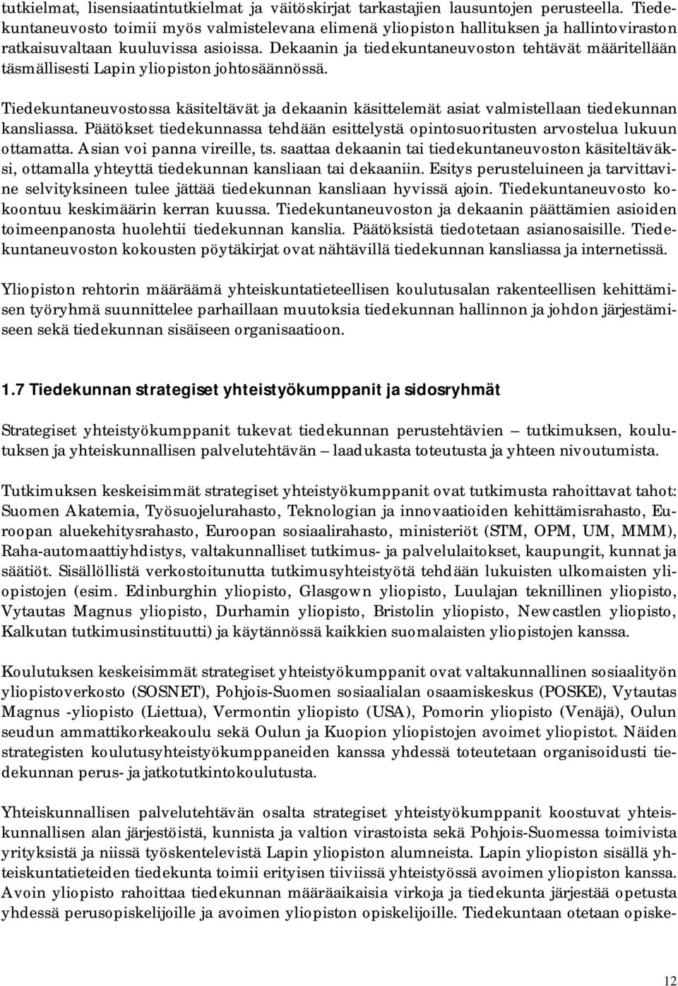 Dekaanin ja tiedekuntaneuvoston tehtävät määritellään täsmällisesti Lapin yliopiston johtosäännössä.