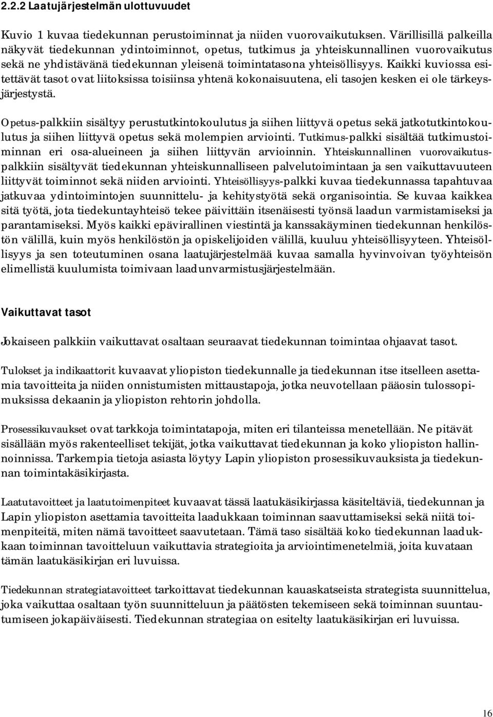 Kaikki kuviossa esitettävät tasot ovat liitoksissa toisiinsa yhtenä kokonaisuutena, eli tasojen kesken ei ole tärkeysjärjestystä.
