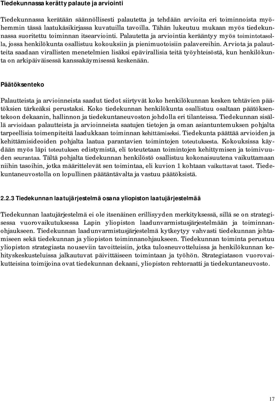 Palautetta ja arviointia kerääntyy myös toimintotasolla, jossa henkilökunta osallistuu kokouksiin ja pienimuotoisiin palavereihin.