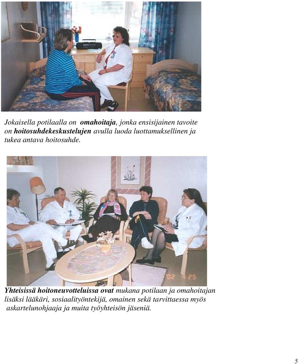 Yhteisissä hoitoneuvotteluissa ovat mukana potilaan ja omahoitajan lisäksi lääkäri,