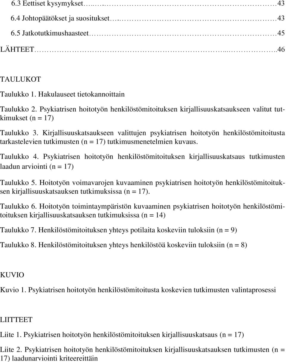 Kirjallisuuskatsaukseen valittujen psykiatrisen hoitotyön henkilöstömitoitusta tarkastelevien tutkimusten (n = 17) tutkimusmenetelmien kuvaus. Taulukko 4.