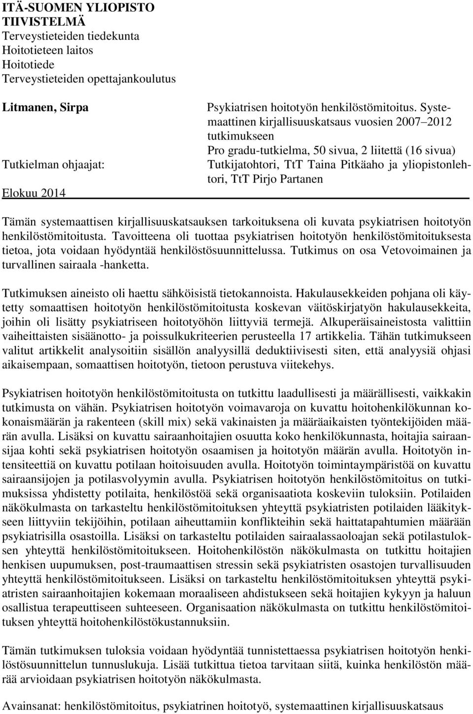 TtT Pirjo Partanen Elokuu 2014 Tämän systemaattisen kirjallisuuskatsauksen tarkoituksena oli kuvata psykiatrisen hoitotyön henkilöstömitoitusta.