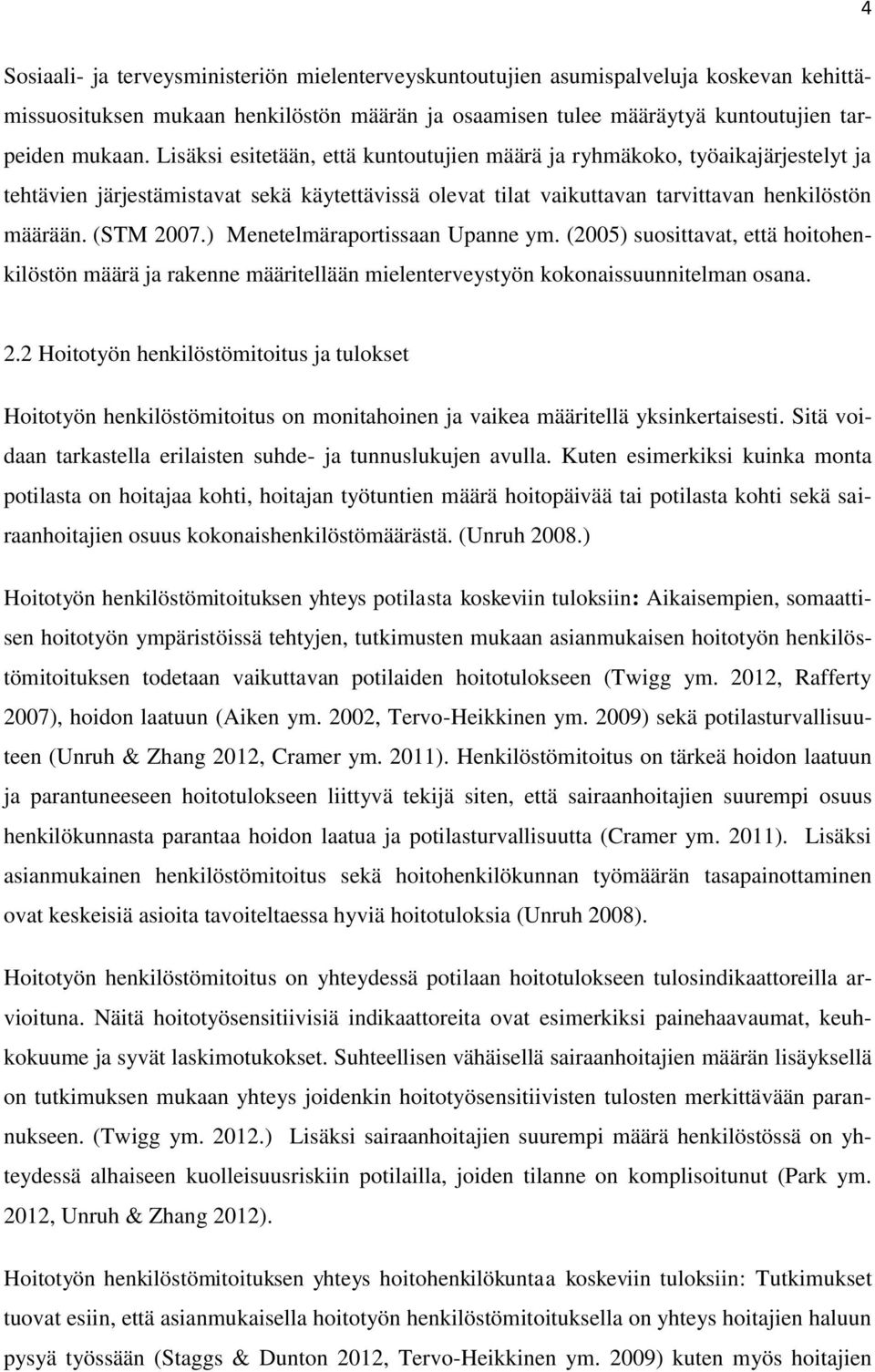 ) Menetelmäraportissaan Upanne ym. (2005) suosittavat, että hoitohenkilöstön määrä ja rakenne määritellään mielenterveystyön kokonaissuunnitelman osana. 2.