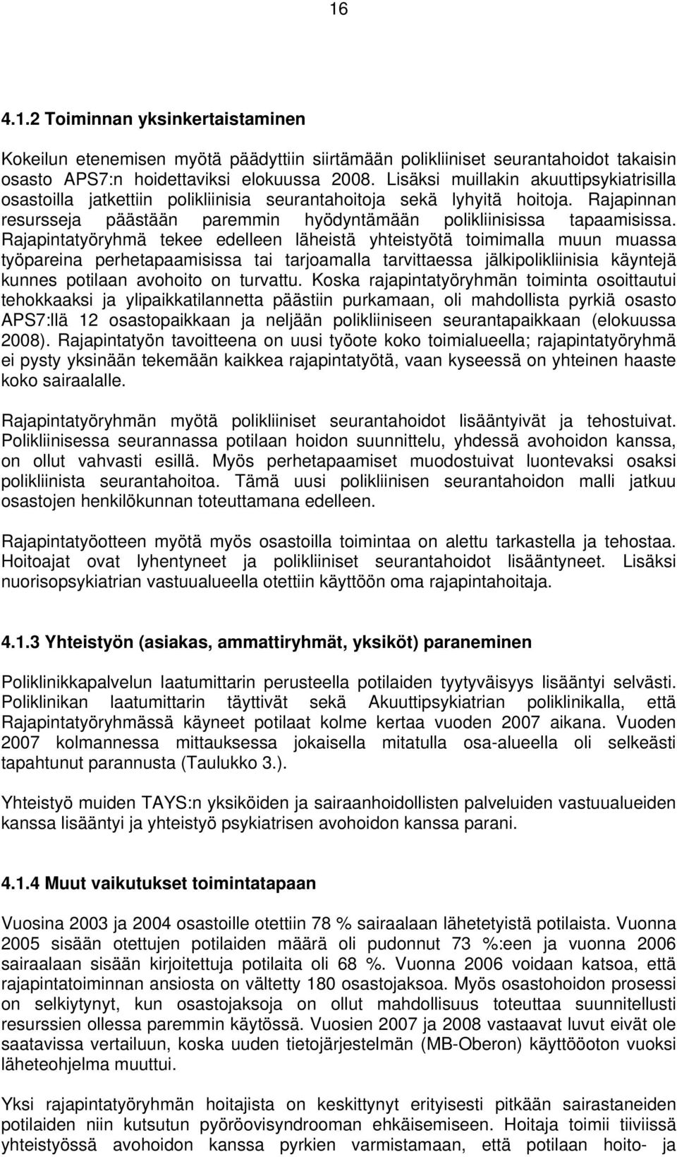 Rajapintatyöryhmä tekee edelleen läheistä yhteistyötä toimimalla muun muassa työpareina perhetapaamisissa tai tarjoamalla tarvittaessa jälkipolikliinisia käyntejä kunnes potilaan avohoito on turvattu.