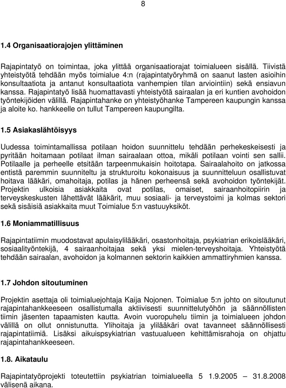 Rajapintatyö lisää huomattavasti yhteistyötä sairaalan ja eri kuntien avohoidon työntekijöiden välillä. Rajapintahanke on yhteistyöhanke Tampereen kaupungin kanssa ja aloite ko.