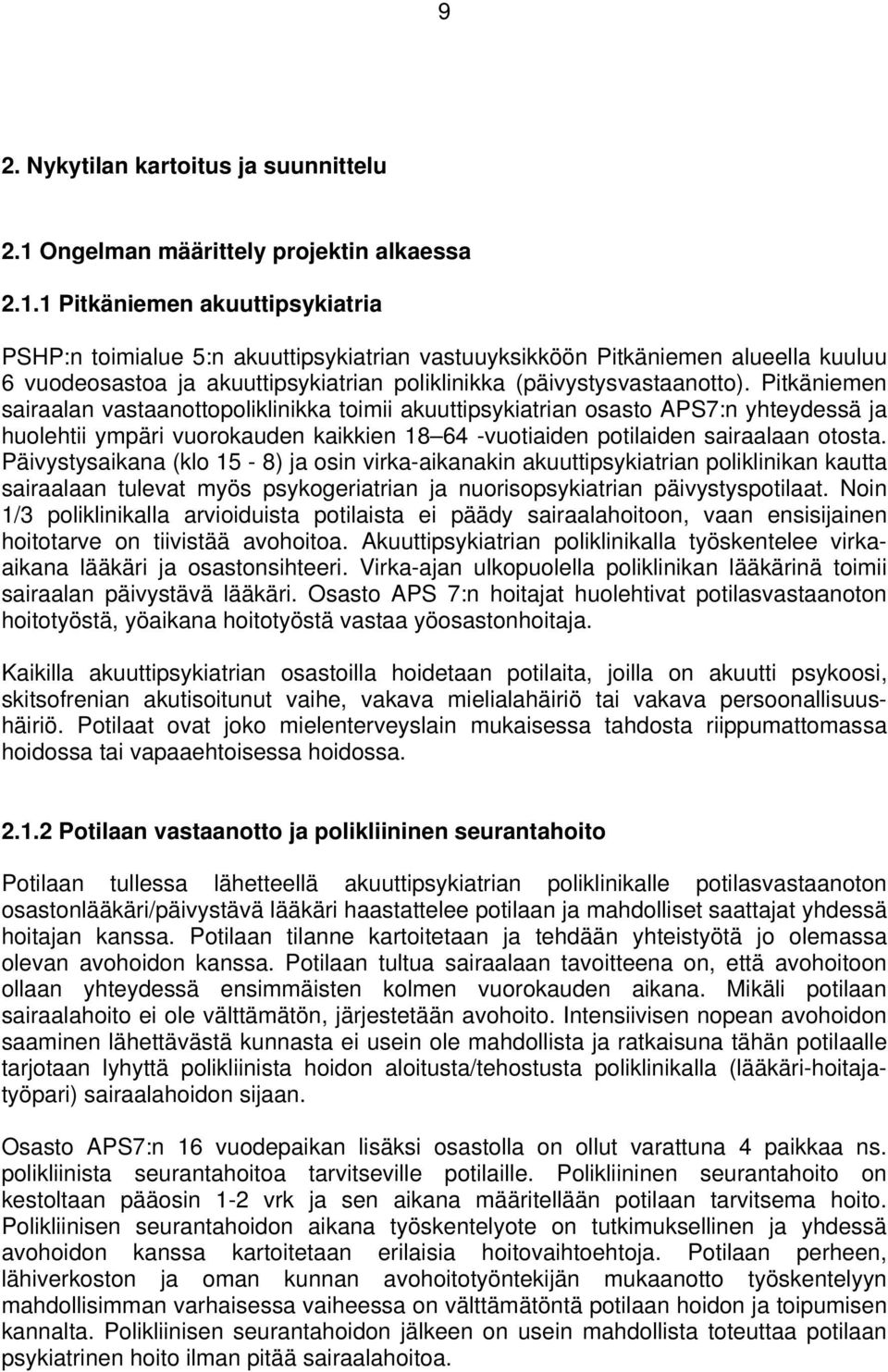 1 Pitkäniemen akuuttipsykiatria PSHP:n toimialue 5:n akuuttipsykiatrian vastuuyksikköön Pitkäniemen alueella kuuluu 6 vuodeosastoa ja akuuttipsykiatrian poliklinikka (päivystysvastaanotto).