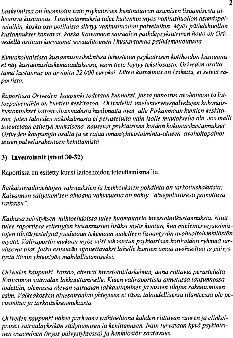 Myas pdihdehuollon kustannulxet kasvavat, koska Kaivannon sairaalan pciihdepsykiatrinen hoito on Ori' vedellc) osittain korvannut sosiaalitoimen i kustantamaa ptiihdekuntoutusta.