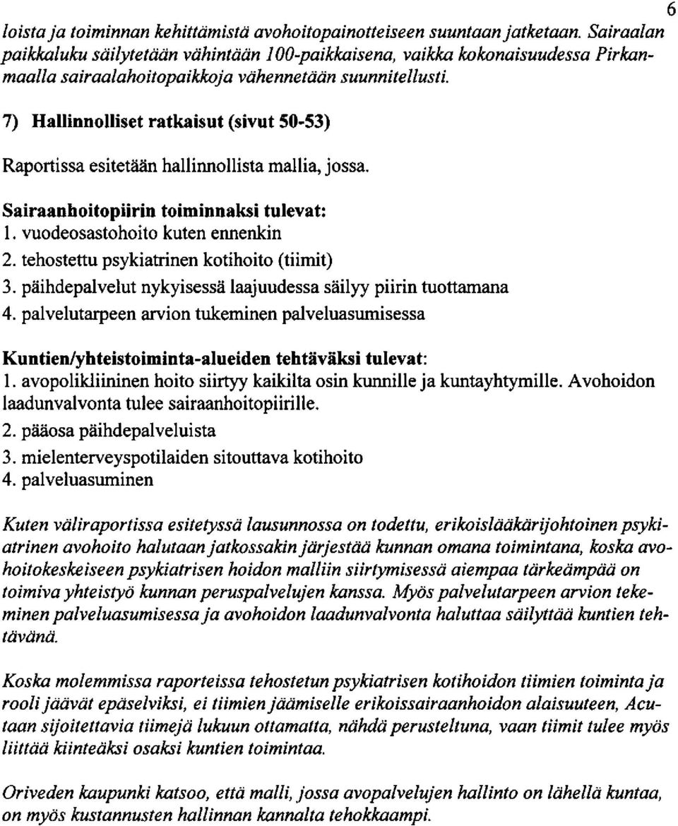 7) Hallinnolliset ratkaisut (sivut 50-53) Raportissa esitetd?in hallinnollista mallia, jossa. Sairaanhoitopiirin toiminnaksi tulevat: I. wodeosastohoito kuten ennenkin 2.