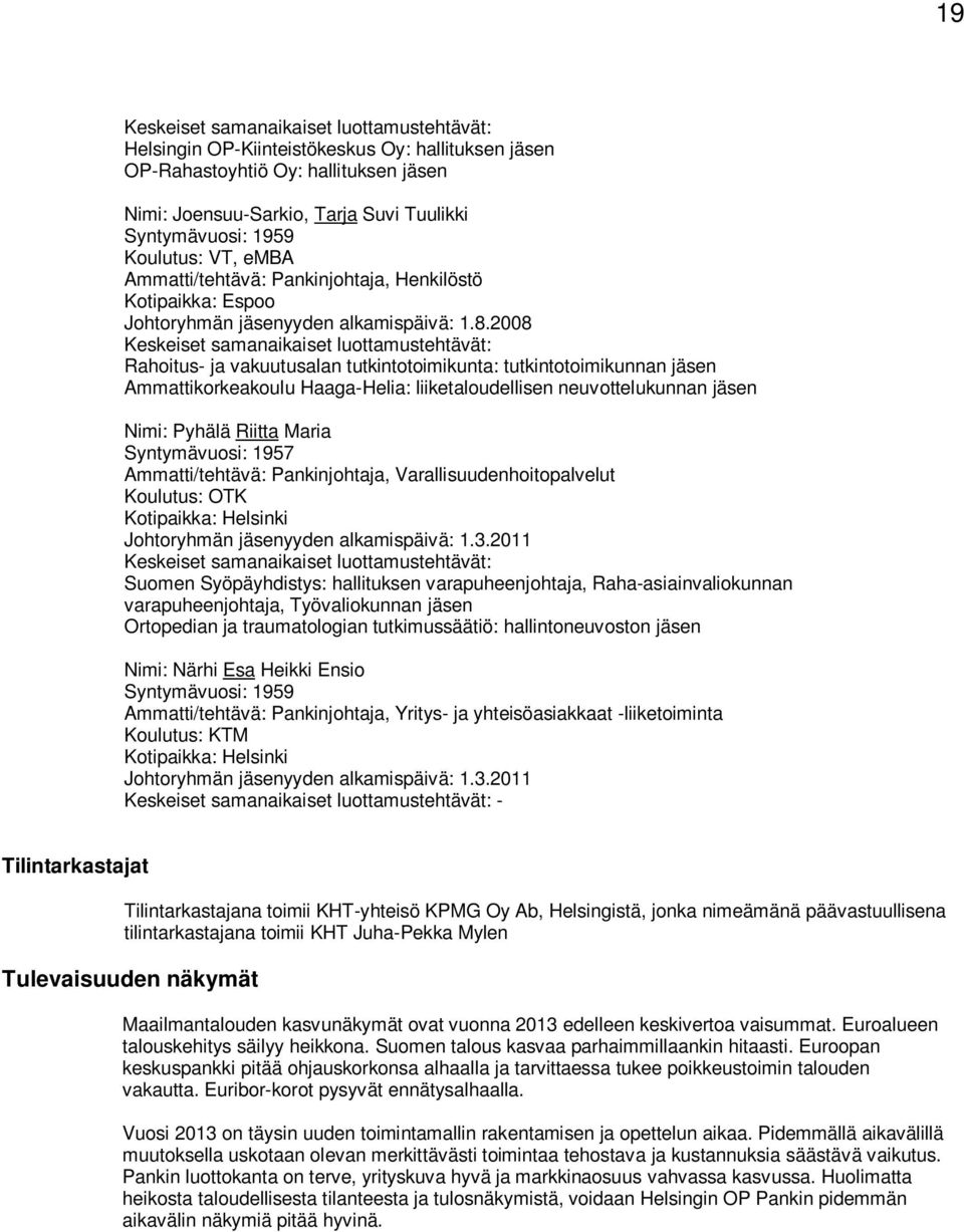 2008 Keskeiset samanaikaiset luottamustehtävät: Rahoitus- ja vakuutusalan tutkintotoimikunta: tutkintotoimikunnan jäsen Ammattikorkeakoulu Haaga-Helia: liiketaloudellisen neuvottelukunnan jäsen Nimi: