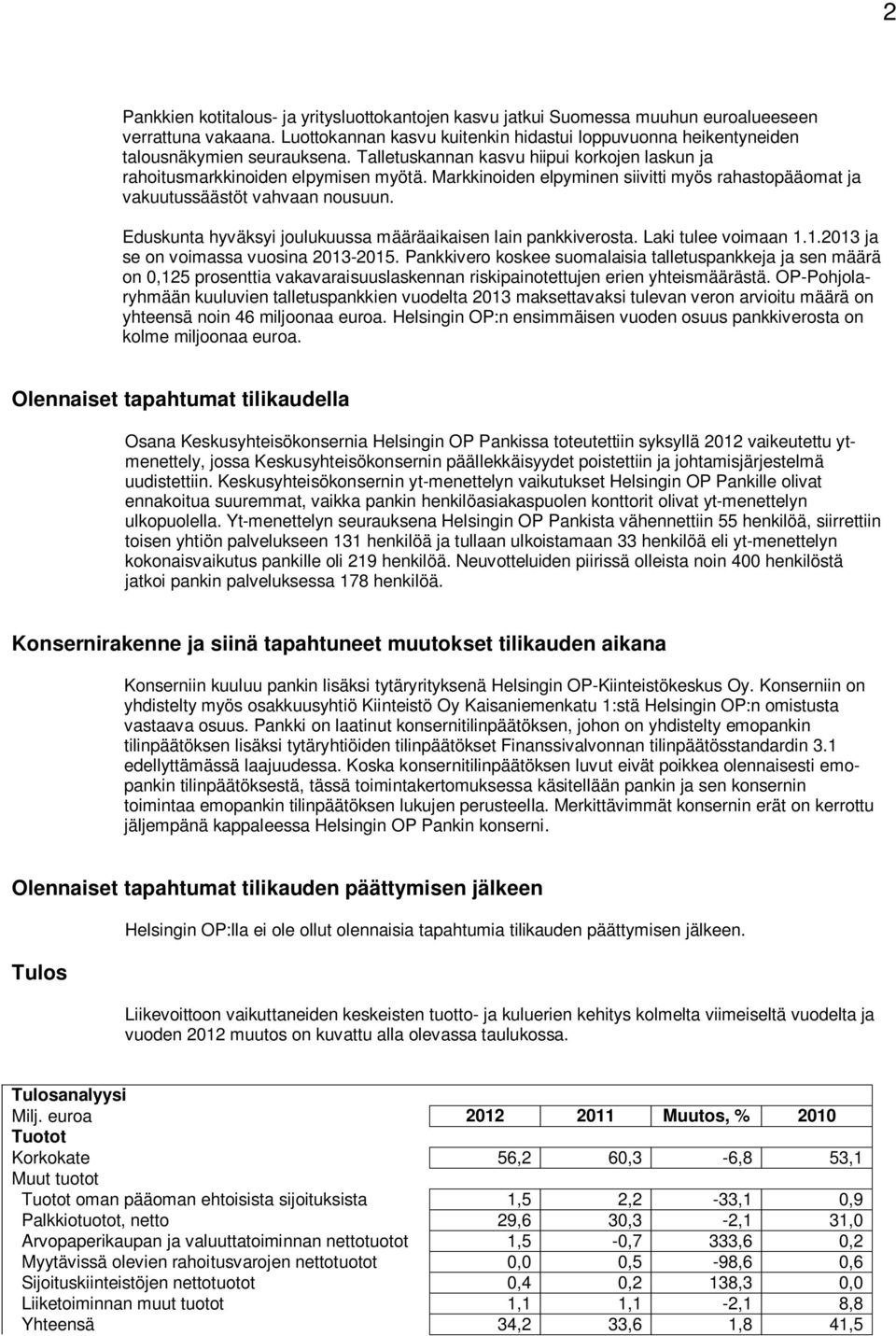 Eduskunta hyväksyi joulukuussa määräaikaisen lain pankkiverosta. Laki tulee voimaan 1.1.2013 ja se on voimassa vuosina 2013-2015.