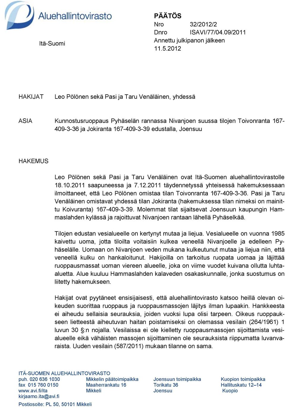 HAKEMUS Leo Pölönen sekä Pasi ja Taru Venäläinen ovat Itä-Suomen aluehallintovirastolle 18.10.2011 saapuneessa ja 7.12.