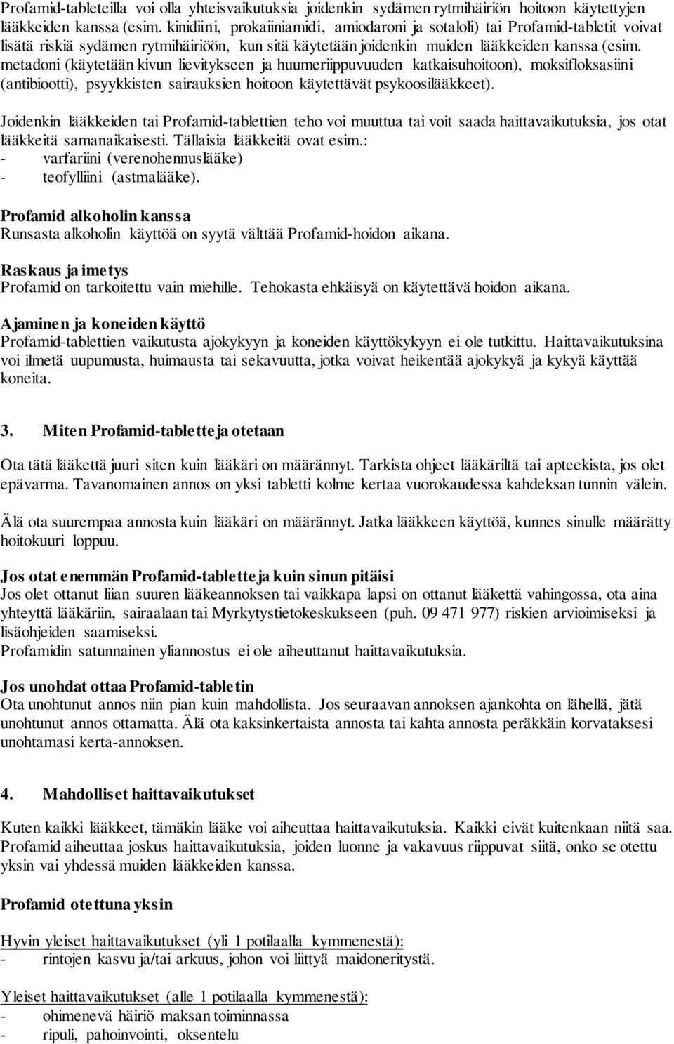 metadoni (käytetään kivun lievitykseen ja huumeriippuvuuden katkaisuhoitoon), moksifloksasiini (antibiootti), psyykkisten sairauksien hoitoon käytettävät psykoosilääkkeet).