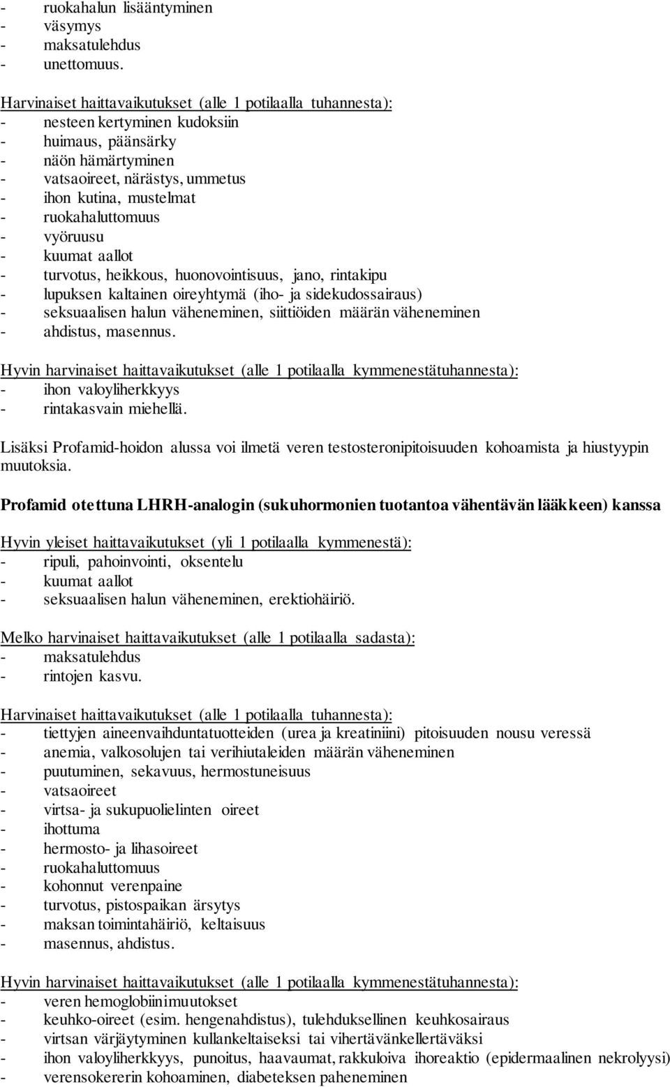 ruokahaluttomuus - vyöruusu - kuumat aallot - turvotus, heikkous, huonovointisuus, jano, rintakipu - lupuksen kaltainen oireyhtymä (iho- ja sidekudossairaus) - seksuaalisen halun väheneminen,