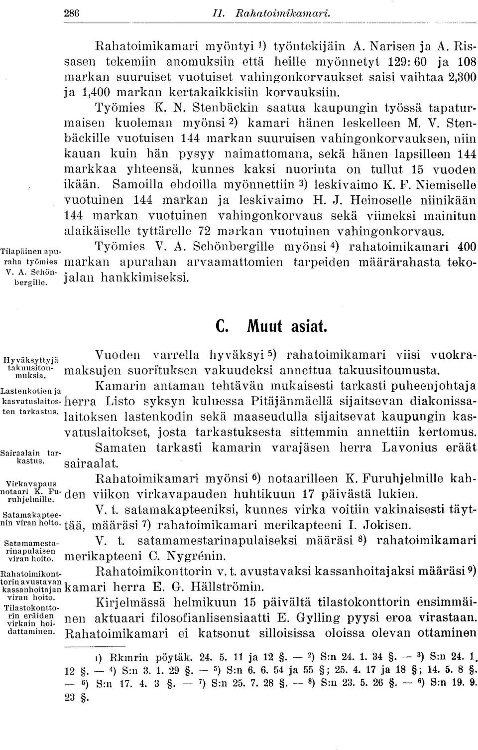 Stenbäckin saatua kaupungin työssä tapaturmaisen kuoleman myönsi 2 ) kamari hänen leskelleen M. V.
