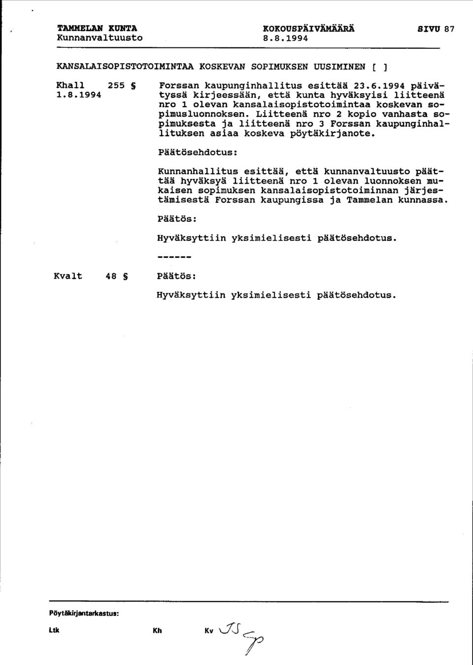 Liitteenä nro 2 kopio vanhasta sopimuksesta ja liitteenä nro 3 Forssan kaupunginhallituksen asiaa koskeva pöytäkirjanote.