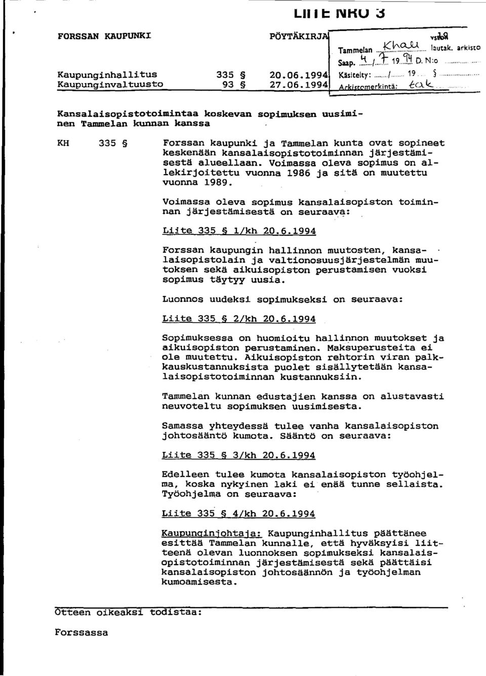 järjestämisest ä a lue ell aan. Voimassa oleva sopimus on allek irj oi tet tu vuo nna 19 86 ja sitä on muutettu vuonna 1989.