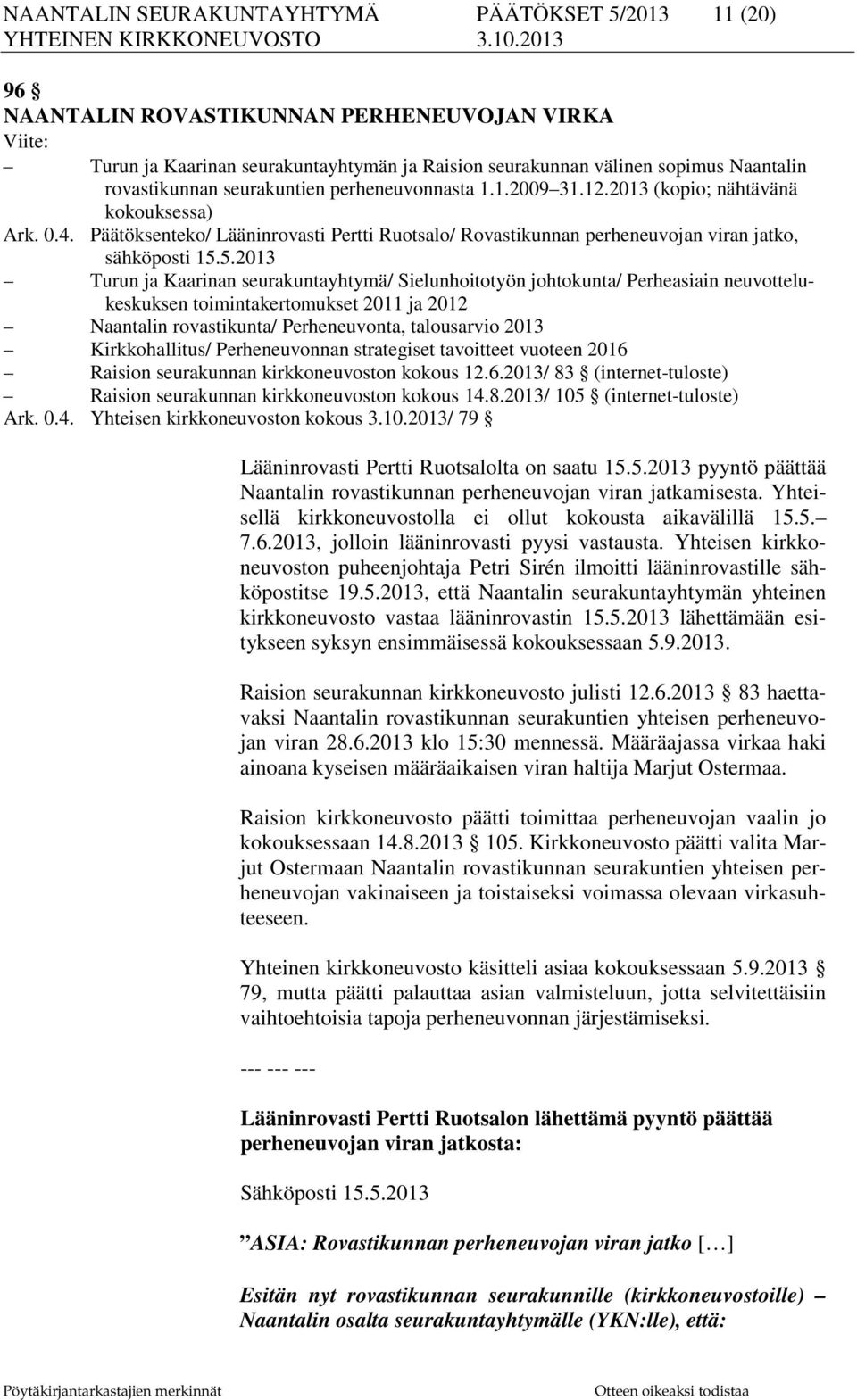 Päätöksenteko/ Lääninrovasti Pertti Ruotsalo/ Rovastikunnan perheneuvojan viran jatko, sähköposti 15.