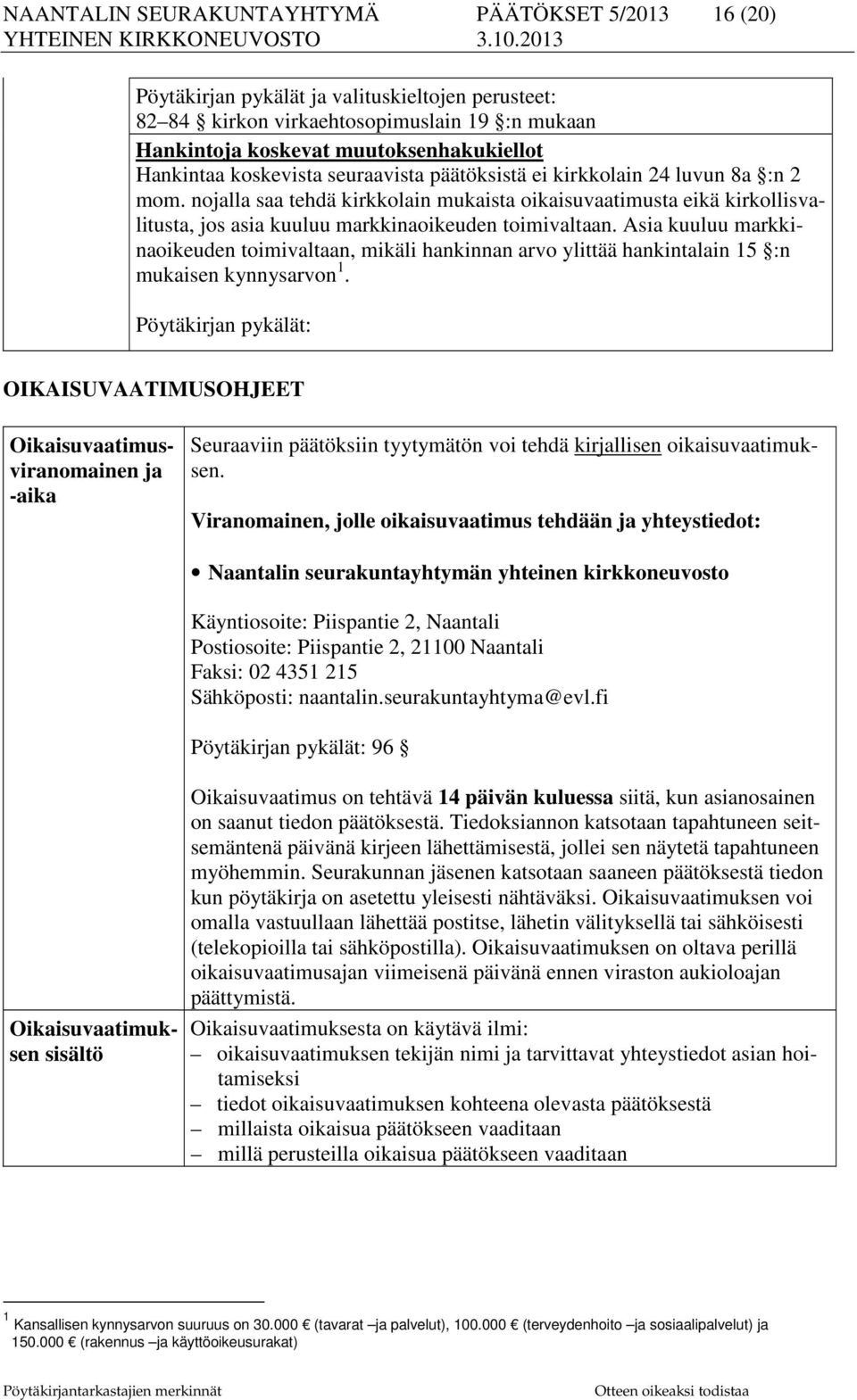 nojalla saa tehdä kirkkolain mukaista oikaisuvaatimusta eikä kirkollisvalitusta, jos asia kuuluu markkinaoikeuden toimivaltaan.